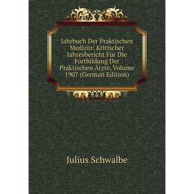 

Книга Jahrbuch Der Praktischen Medizin: Kritischer Jahresbericht Für Die Fortbildung Der Praktischen Ärzte, Volume 1907 (German Edition). Julius Schwa