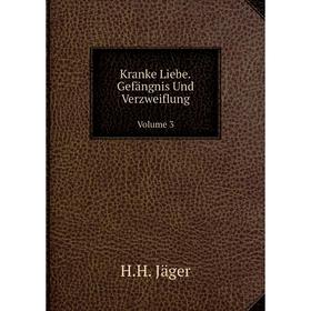 

Книга Kranke Liebe. Gefängnis Und Verz weiflungVolume 3
