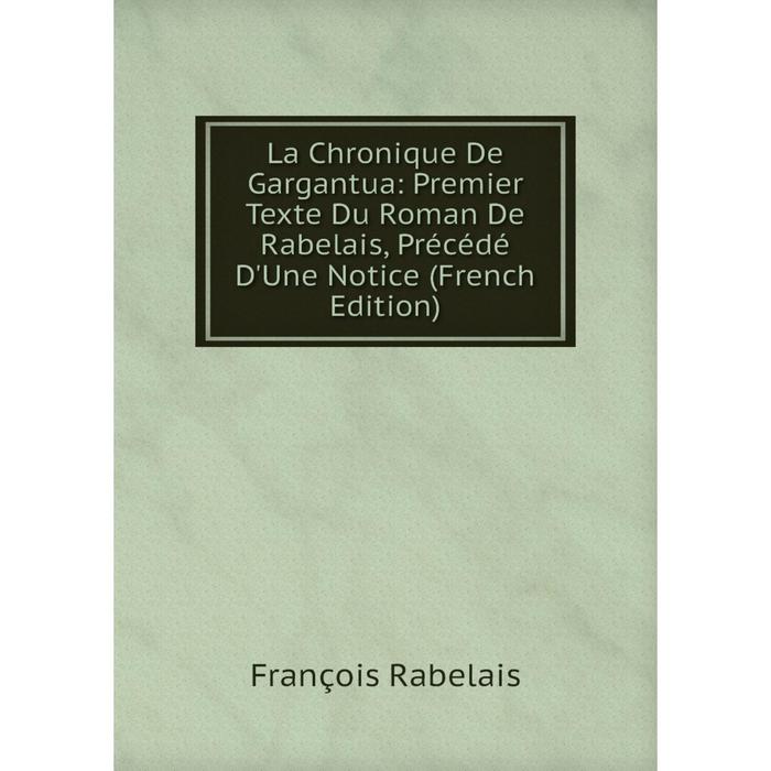 фото Книга la chronique de gargantua: premier texte du roman de rabelais, précédé d'une notice nobel press