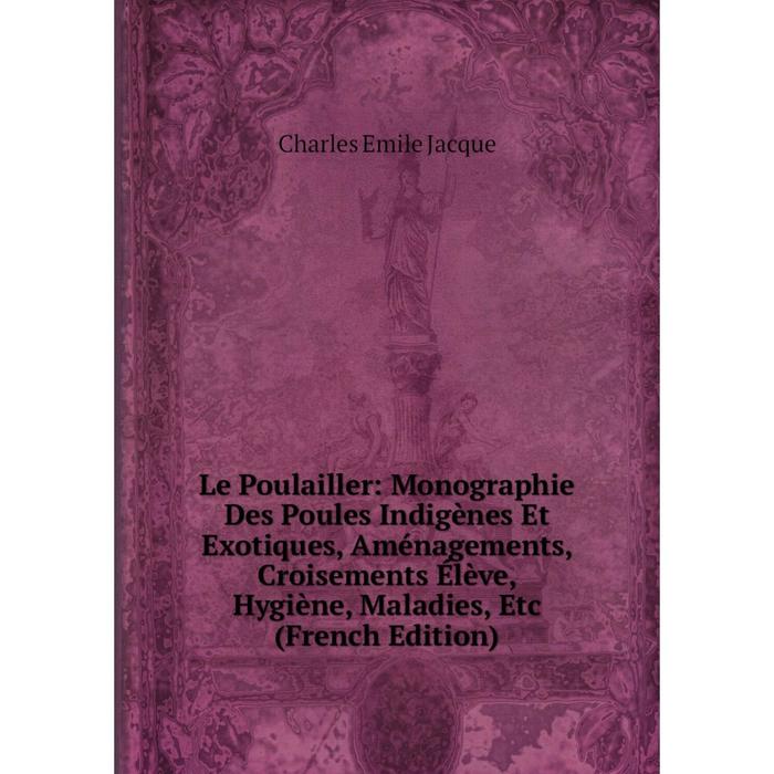 фото Книга le poulailler: monographie des poules indigènes et exotiques, aménagements, croisements élève, hygiène, maladies nobel press