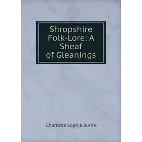 

Книга Shropshire Folk-Lore: A Sheaf of Gleanings. Charlotte Sophia Burne