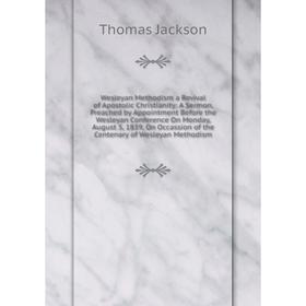 

Книга Wesleyan Methodism a Revival of Apostolic Christianity