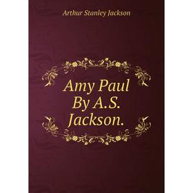 

Книга Amy Paul By A.S. Jackson. Arthur Stanley Jackson