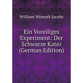 

Книга Ein Voreiliges Experiment: Der Schwarze Kater (German Edition). W. W. Jacobs