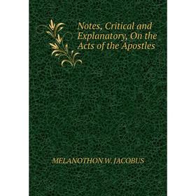 

Книга Notes, Critical and Explanatory, On the Acts of the Apostles