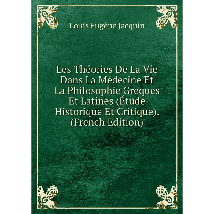 фото Книга les théories de la vie dans la médecine et la philosophie greques et latines (étude historique et critique) nobel press