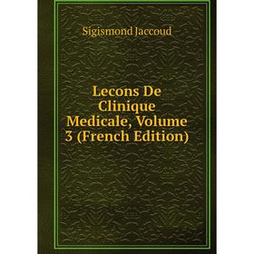 

Книга Lecons De Clinique Medicale, Volume 3