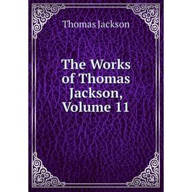 

Книга The Works of Thomas Jackson, Volume 11. Thomas Jackson