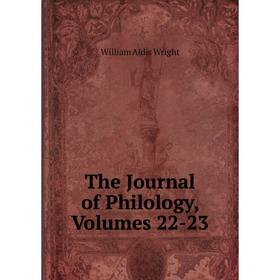 

Книга The Journal of Philology, Volumes 22-23. Wright William Aldis