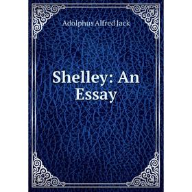 

Книга Shelley: An Essay. Adolphus Alfred Jack