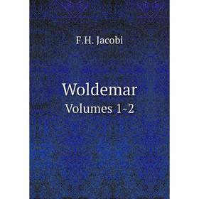 

Книга Woldemar Volumes 1-2. F.H. Jacobi