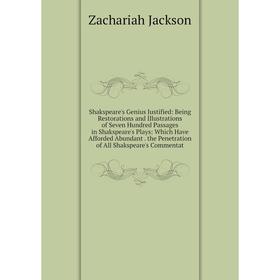 

Книга Shakspeare's Genius Justified: Being Restorations and Illustrations of Seven Hundred Passages in Shakspeare's Plays: Which Have Afforded Abundan