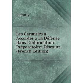 

Книга Les Garanties a Accorder a La Défense Dans L'information Préparatoire: Discours