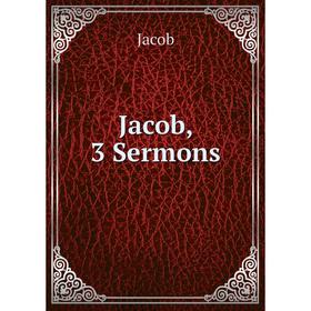 

Книга Jacob, 3 Sermons. Jacob