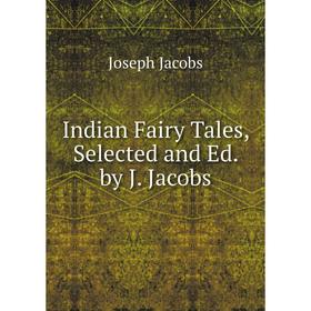 

Книга Indian Fairy Tales, Selected and Ed. by J. Jacobs. Joseph Jacobs