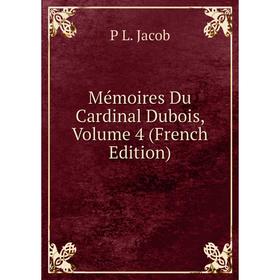 

Книга Mémoires Du Cardinal Dubois, Volume 4