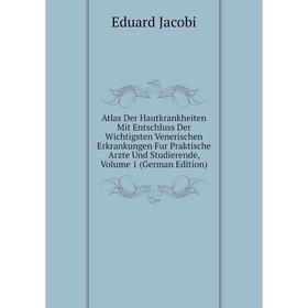 

Книга Atlas Der Hautkrankheiten Mit Entschluss Der Wichtigsten Venerischen Erkrankungen Fur Praktische Arzte Und Studierende, Volume 1 (German Edition
