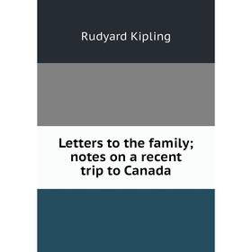 

Книга Letters to the family; notes on a recent trip to Canada