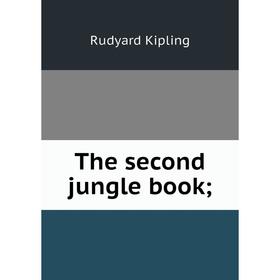 

Книга The second jungle book; Джозеф Редьярд Киплинг