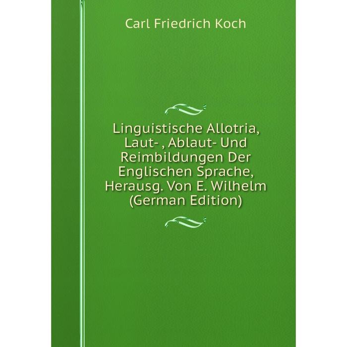 фото Книга linguistische allotria, laut, ablaut- und reimbildungen der englischen sprache, herausg von e wilhelm nobel press