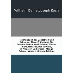 

Книга Taschenbuch Der Deutschen Und Schweizer Flora, Enthaltend Die Genauer Bekannten Pflanzen, Welche in Deutschland, Der Schweiz, in Preussen Und Is