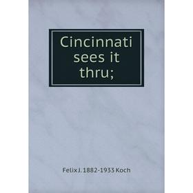 

Книга Cincinnati sees it thru; Felix J. 1882-1933 Koch