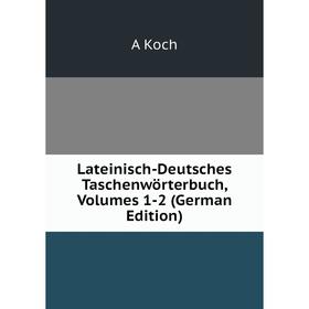 

Книга Lateinisch-Deutsches Taschenwörterbuch, Volumes 1-2