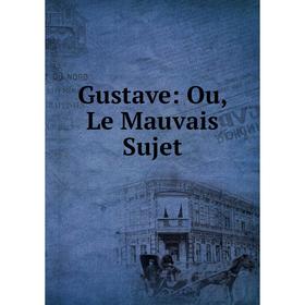 

Книга Gustave: Ou, Le Mauvais Sujet