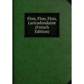 

Книга Flon, Flon, Flon, Lariradondaine (French Edition)