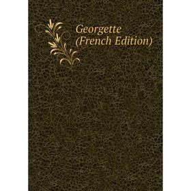 

Книга Georgette (French Edition)