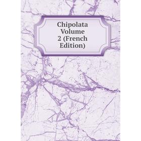 

Книга Chipolata Volume 2 (French Edition)
