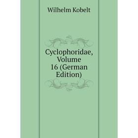 

Книга Cyclophoridae, Volume 16 (German Edition). Wilhelm Kobelt