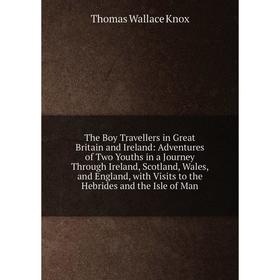 

Книга The Boy Travellers in Great Britain and Ireland: Adventures of Two Youths in a Journey Through Ireland, Scotland, Wales, and England, with Visit