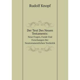 

Книга Der Text Des Neuen Testaments: Neue Fragen, Funde Und Forschungen Der Neutestamentlichen Textkritik. Rudolf Knopf