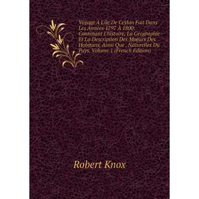 

Книга Voyage À L'île De Ceylan Fait Dans Les Années 1797 À 1800: Contenant L'histoire, La Géographie Et La Description Des Moeurs Des Habitans, Ainsi