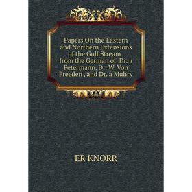 

Книга Papers On the Eastern and Northern Extensions of the Gulf Stream, from the German of Dr a Petermann, Dr W Von Freeden, and Dr a Muhry