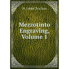 

Книга Mezzotinto Engraving, Volume 1