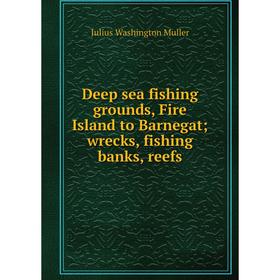 

Книга Deep sea fishing grounds, Fire Island to Barnegat; wrecks, fishing banks, reefs. Julius Washington Muller