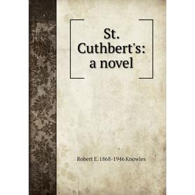

Книга St. Cuthbert's: a novel. Robert E. 1868-1946 Knowles