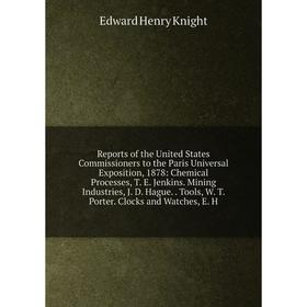 

Книга Reports of the United States Commissioners to the Paris Universal Exposition, 1878: Chemical Processes, T