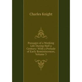 

Книга Passages of a Working Life During Half a Century: With a Prelude of Early Reminiscences, Volume 3