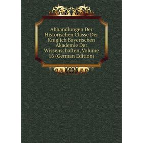 

Книга Abhandlungen Der Historischen Classe Der Kniglich Bayerischen Akademie Der Wissenschaften, Volume 16 (German Edition)