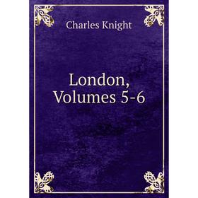 

Книга London, Volumes 5-6