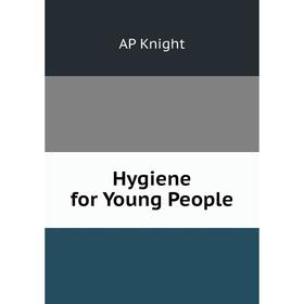 

Книга Hygiene for Young People. AP Knight