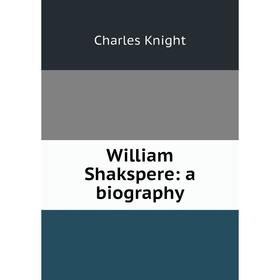 

Книга William Shakspere: a biography. Knight Charles
