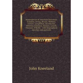 

Книга Masterpieces of American literature: Franklin, Irving, Bryant, Webster, Everett, Longfellow, Hawthorne, Whittier, Emerson, Holmes, Lowell, Thore