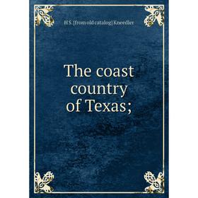 

Книга The coast country of Texas;. H S. [from old catalog] Kneedler