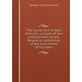 

Книга The social evil in New York city: a study of law enforcement by the Research committee of the Committee of fourteen. George J. 1872- Kneeland