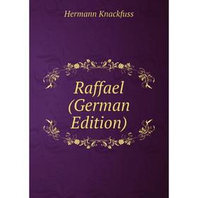 

Книга Raffael (German Edition). Hermann Knackfuss