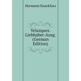 

Книга Velazquez. Liebhaber-Ausg. (German Edition). Hermann Knackfuss